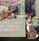 Fairy Tales Of Animals: 4 Books In 1 By Wild Fairy Cover Image