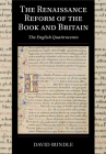 The Renaissance Reform of the Book and Britain: The English Quattrocento (Cambridge Studies in Palaeography and Codicology #17) By David Rundle Cover Image