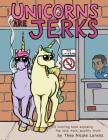 Unicorns Are Jerks: A Coloring Book Exposing the Cold, Hard, Sparkly Truth Cover Image