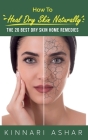 How to Heal Dry Skin Naturally: The 20 Best Dry Skin Home Remedies By Kinnari Ashar, Neil Germio (Illustrator) Cover Image