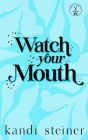 Watch Your Mouth: Special Edition By Kandi Steiner Cover Image