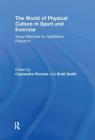 The World of Physical Culture in Sport and Exercise: Visual Methods for Qualitative Research Cover Image