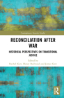 Reconciliation after War: Historical Perspectives on Transitional Justice (Contemporary Security Studies) By Rachel Kerr (Editor), Henry Redwood (Editor), James Gow (Editor) Cover Image