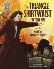 The Triangle Shirtwaist Factory Fire and the Fight for Workers' Rights Cover Image