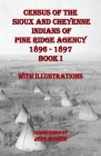 Census of the Sioux and Cheyenne Indians of Pine Ridge Agency 1896 - 1897 Book I: With Illustrations By Jeff Bowen (Transcribed by) Cover Image
