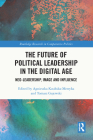 The Future of Political Leadership in the Digital Age: Neo-Leadership, Image and Influence (Routledge Research in Comparative Politics) By Agnieszka Kasińska-Metryka (Editor), Tomasz Gajewski (Editor) Cover Image