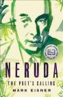 Neruda: The Poet's Calling By Mark Eisner Cover Image