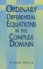 Ordinary Differential Equations in the Complex Domain (Dover Books on Mathematics) By Einar Hille Cover Image