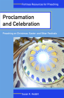 Proclamation and Celebration: Preaching on Christmas Easter and Other Festivals (Fortress Resources for Preaching) By Susan K. Hedahl Cover Image