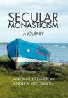 Secular Monasticism: A Journey Cover Image
