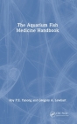 The Aquarium Fish Medicine Handbook By Roy P. E. Yanong, Gregory A. Lewbart Cover Image