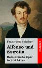 Alfonso und Estrella: Romantische Oper in drei Akten By Franz Von Schober Cover Image