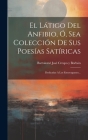 El Látigo Del Anfibio, Ó, Sea Colección De Sus Poesías Satíricas: Dedicadas A Los Estravagantes... By Bartolomé José Crespo Y Borbón (Created by) Cover Image