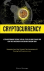 Cryptocurrency: A Straightforward Tutorial That Will Teach You How To Make Your Very First Investment In Bitcoin Or Ethereum Today (Ma By Klemens Hinteregger Cover Image