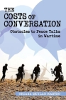 Costs of Conversation: Obstacles to Peace Talks in Wartime (Cornell Studies in Security Affairs) By Oriana Skylar Mastro Cover Image