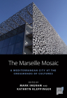 The Marseille Mosaic: A Mediterranean City at the Crossroads of Cultures (Space and Place #21) By Mark Ingram (Editor), Kathryn Kleppinger (Editor) Cover Image