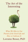 The Art of the Interesting: What We Miss in Our Pursuit of the Good Life and How to Cultivate It Cover Image