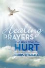 Healing Prayers That Work When You Hurt By Chris Sitahall Cover Image
