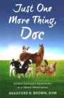Just One More Thing, Doc: Further Farmyard Adventures of a Maine Veterinarian By Bradford B. Brown Cover Image
