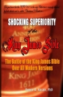 The Shocking Superiority of the King James Bible: The King James Bible's Battle Over the Modern Bible Versions Cover Image