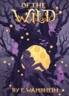 Of the Wild By E. Wambheim, Hannah Culbert (Cover Design by) Cover Image