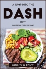 A Jump Into the Dash Diet: Guidebook for Everyone By Mounty G Posey Cover Image