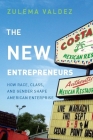 The New Entrepreneurs: How Race, Class, and Gender Shape American Enterprise By Zulema Valdez Cover Image