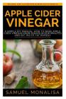 Apple Cider Vinegar: A Simple DIY Manual: How to Make Apple Cider Vinegar from Scraps in Few Minutes and Get Rid of Fat Included: Over 15 O Cover Image