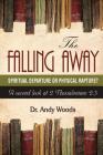 The Falling Away: Spiritual Departure or Physical Rapture?: A Second Look at 2 Thessalonians 2:3 Cover Image