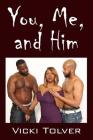 You, Me, and Him By Vicki Tolver Cover Image