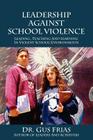 Leadership Against School Violence: Leading, Teaching and Learning in Violent School Environments Cover Image