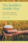 The Buddha's Middle Way: Experiential Judgement in His Life and Teaching Cover Image