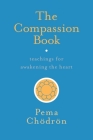 The Compassion Book: Teachings for Awakening the Heart By Pema Chodron Cover Image