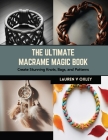 The Ultimate Macrame Magic Book: Create Stunning Knots, Bags, and Patterns Cover Image
