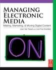 Managing Electronic Media: Making, Marketing, and Moving Digital Content By Joan Van Tassel, Lisa Poe-Howfield Cover Image