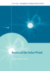 Basics of the Solar Wind (Cambridge Atmospheric and Space Science) By Nicole Meyer-Vernet Cover Image