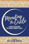 Mending The Circle: A Guide for Reviving The Ancient Women's Circle By Liliana Barzola Cover Image