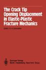 The Crack Tip Opening Displacement in Elastic-Plastic Fracture Mechanics: Proceedings of the Workshop on the Ctod Methodology Gkss-Forschungszentrum G By K. H. Schwalbe (Editor) Cover Image