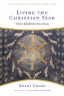 Living the Christian Year: Time to Inhabit the Story of God By Bobby Gross Cover Image