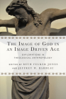 The Image of God in an Image Driven Age: Explorations in Theological Anthropology (Wheaton Theology Conference) By Beth Felker Jones (Editor), Jeffrey W. Barbeau (Editor) Cover Image