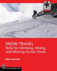 Snow Travel: Skills for Climbing, Hiking, and Moving Over Snow (Mountaineers Outdoor Expert) By Mike Zawaski Cover Image