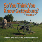 So You Think You Know Gettysburg? Volume 2 By James Gindlesperger, Suzanne Gindlesperger Cover Image