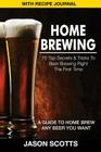 Home Brewing: 70 Top Secrets & Tricks to Beer Brewing Right the First Time: A Guide to Home Brew Any Beer You Want (with Recipe Jour By Jason Scotts Cover Image