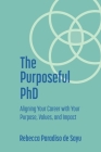 The Purposeful PhD: Aligning Your Career with Your Purpose, Values, and Impact By Rebecca Paradiso de Sayu Cover Image
