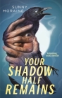 Your Shadow Half Remains By Sunny Moraine Cover Image