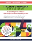 Italian Grammar for Beginners Textbook + Workbook Included: Supercharge Your Italian with Essential Lessons and Exercises Cover Image