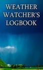 Weather Watcher's Logbook: Space for over 400 daily records. By Vincent Van Gouache Cover Image