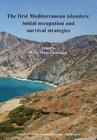 The First Mediterranean Islanders: Initial Occupation and Survival Strategies (Ousa Monograph #74) By Nellie Phoca-Cosmetatou Cover Image