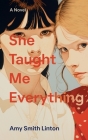 She Taught Me Everything By Amy Smith Linton Cover Image