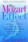 The Mozart Effect: Tapping the Power of Music to Heal the Body, Strengthen the Mind, and Unlock the Creative Spirit By Don Campbell Cover Image
